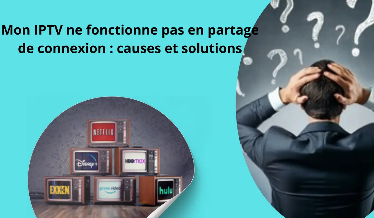 mon iptv ne fonctionne pas en partage de connexion